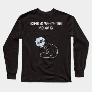 Home is where the meow is. Long Sleeve T-Shirt